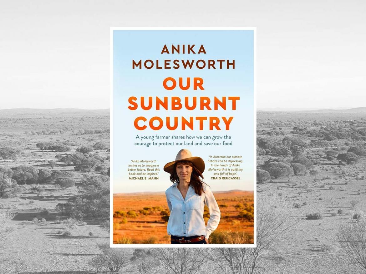 My Sunburnt Country by Anika Molesworth is a book you must read, if you've ever imagined that it might be possible to build a better world.