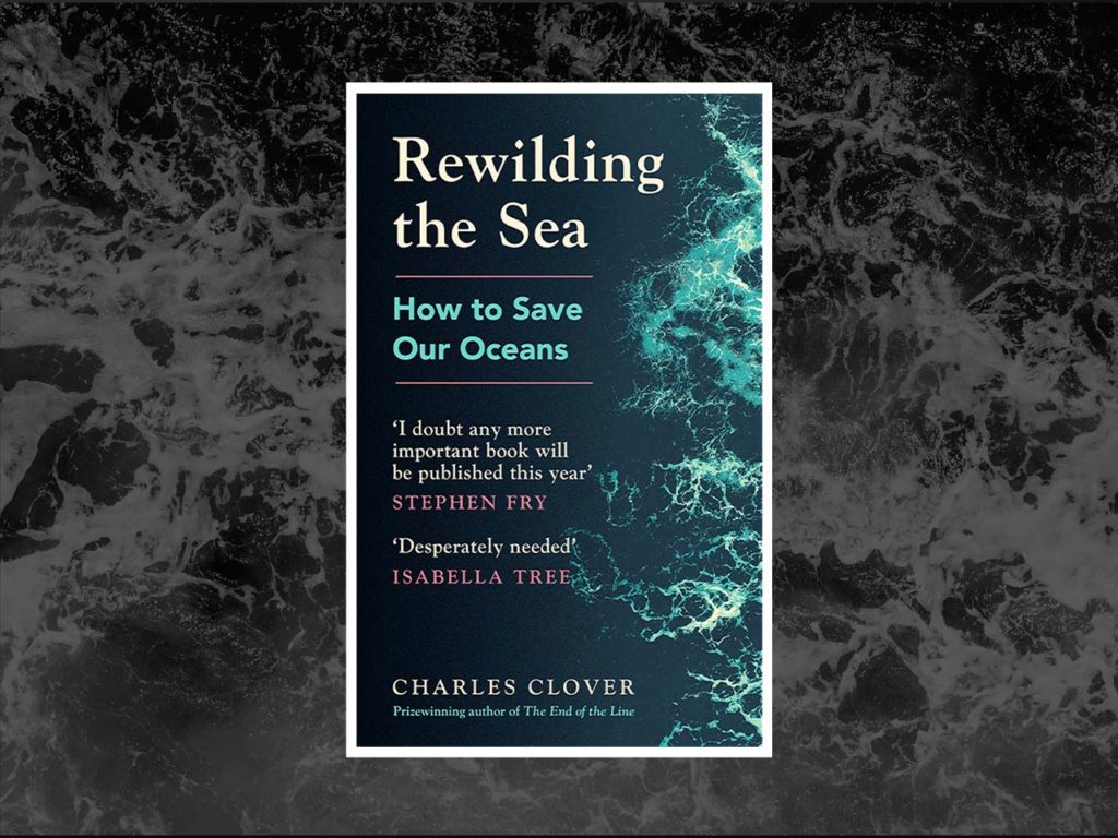 Rewilding the Sea by Charles Clover: book review
