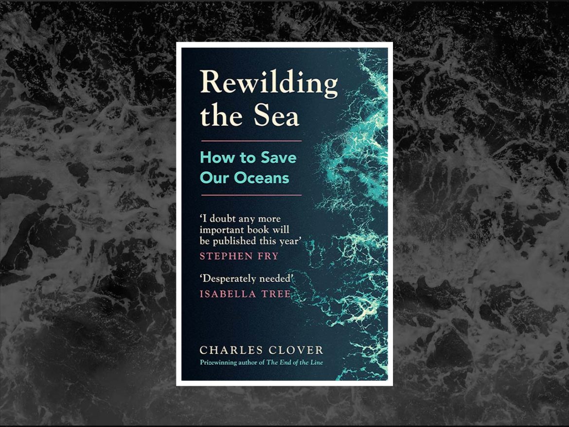 Rewilding the Sea by Charles Clover: Book review
